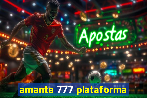 amante 777 plataforma