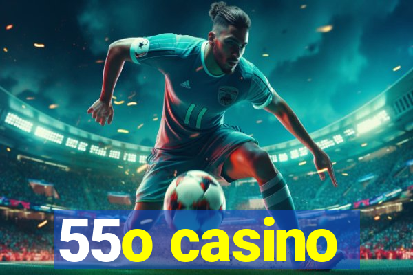 55o casino