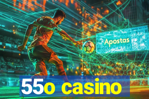 55o casino