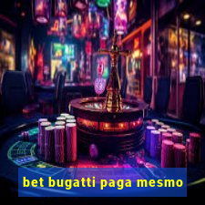 bet bugatti paga mesmo