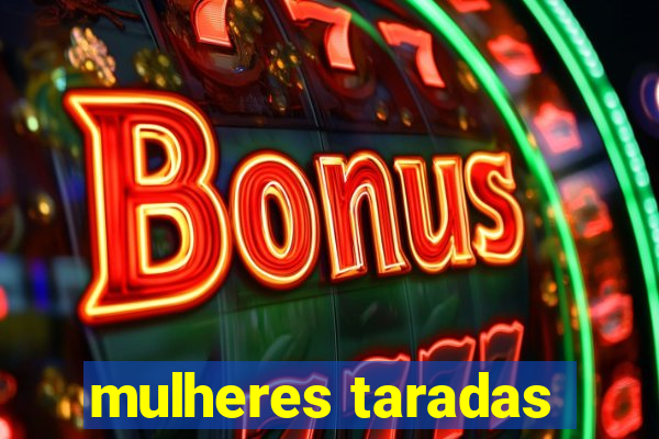 mulheres taradas