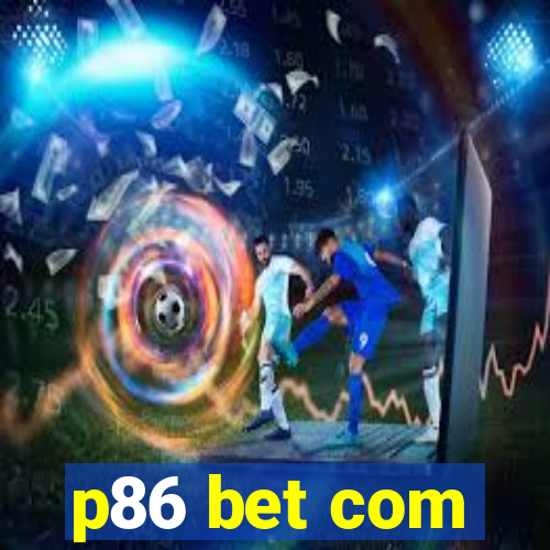 p86 bet com