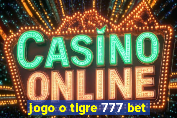 jogo o tigre 777 bet