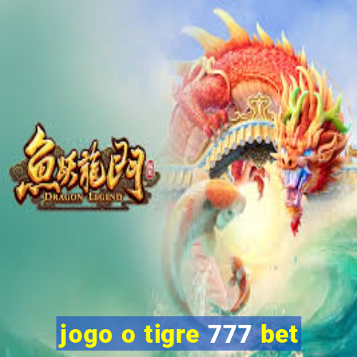 jogo o tigre 777 bet