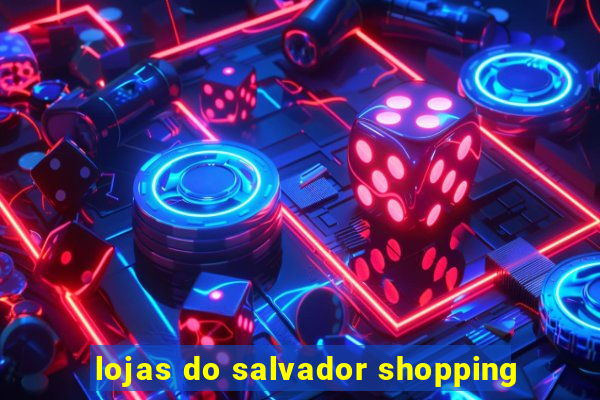 lojas do salvador shopping