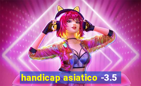 handicap asiatico -3.5