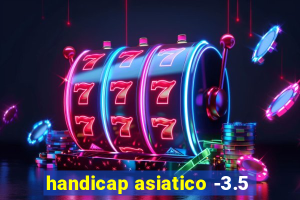 handicap asiatico -3.5