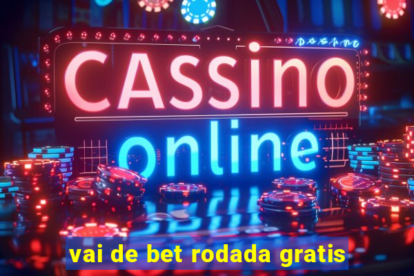 vai de bet rodada gratis