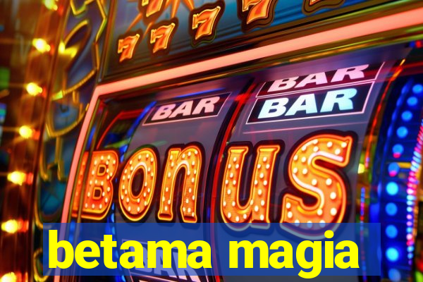 betama magia