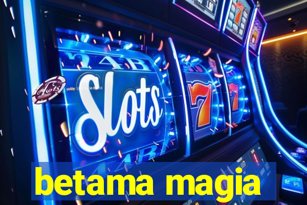 betama magia