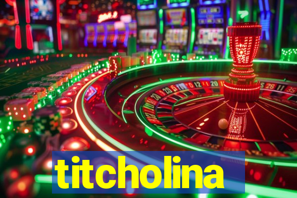 titcholina