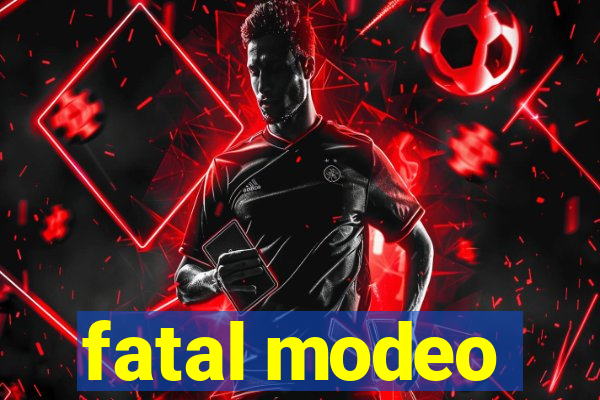 fatal modeo