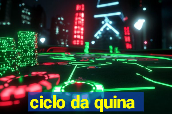 ciclo da quina