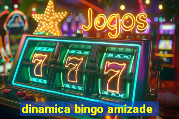 dinamica bingo amizade