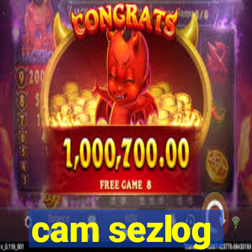 cam sezlog