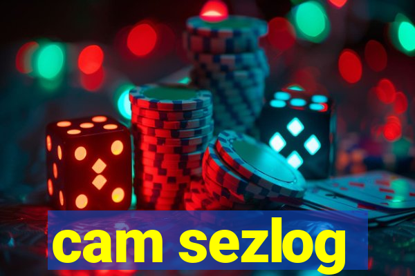 cam sezlog