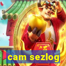 cam sezlog