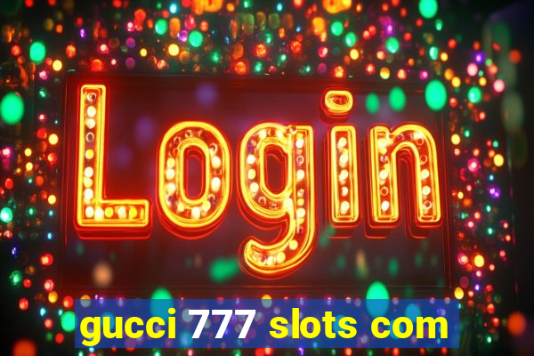 gucci 777 slots com