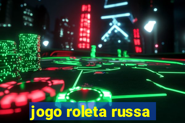 jogo roleta russa