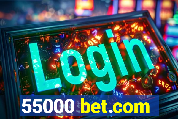 55000 bet.com