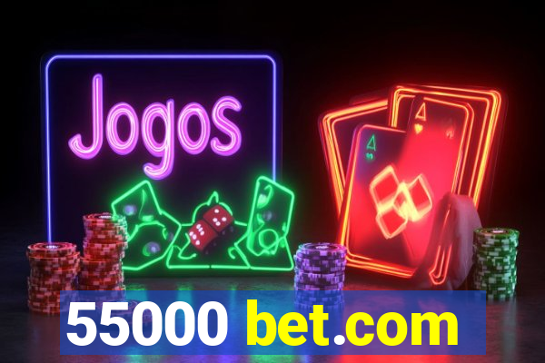 55000 bet.com