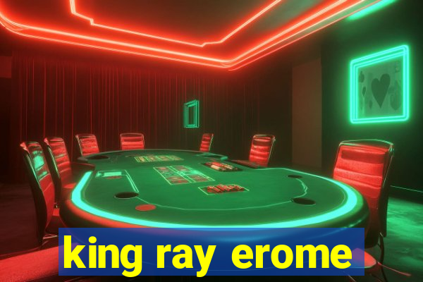 king ray erome