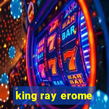 king ray erome