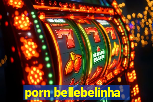 porn bellebelinha