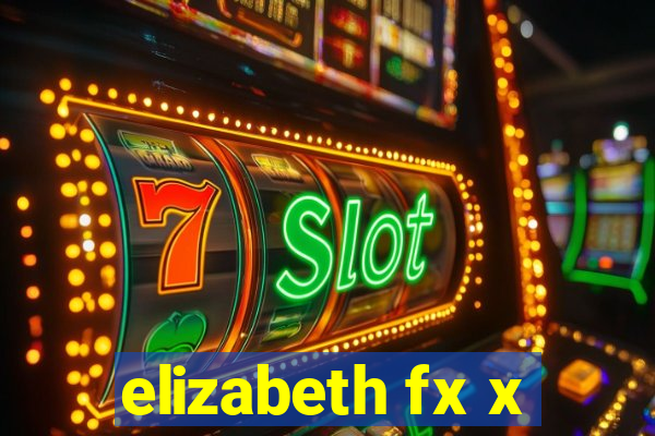 elizabeth fx x