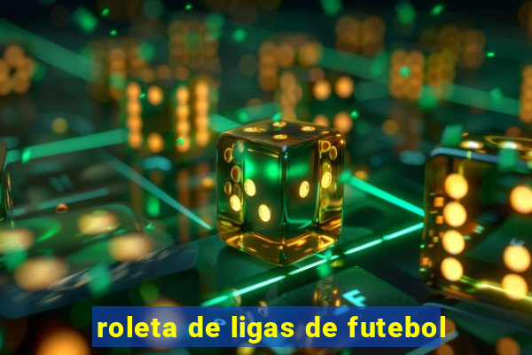 roleta de ligas de futebol