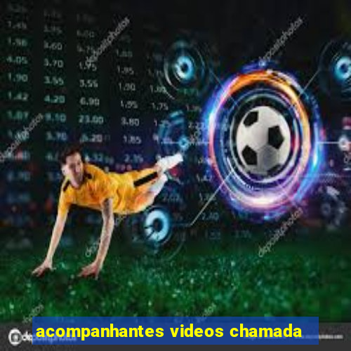 acompanhantes videos chamada