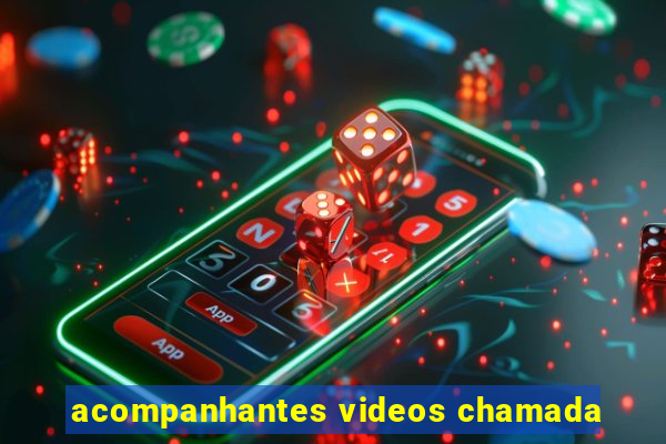 acompanhantes videos chamada