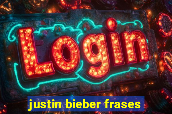 justin bieber frases