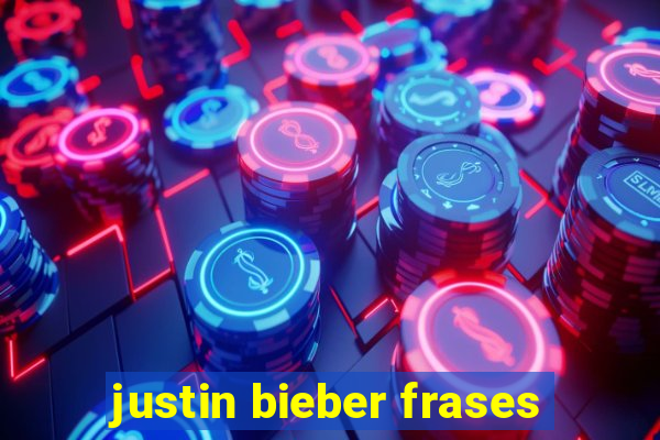 justin bieber frases