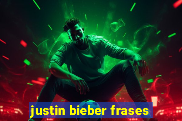 justin bieber frases