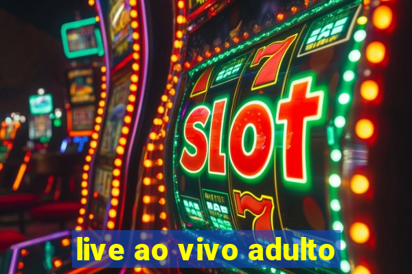 live ao vivo adulto