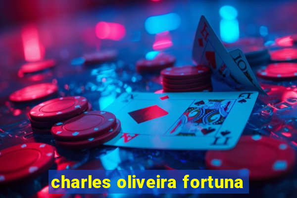 charles oliveira fortuna