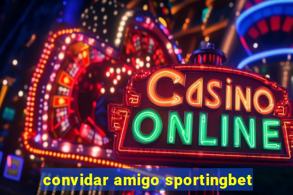 convidar amigo sportingbet