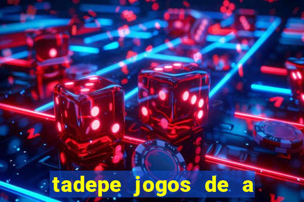 tadepe jogos de a  o