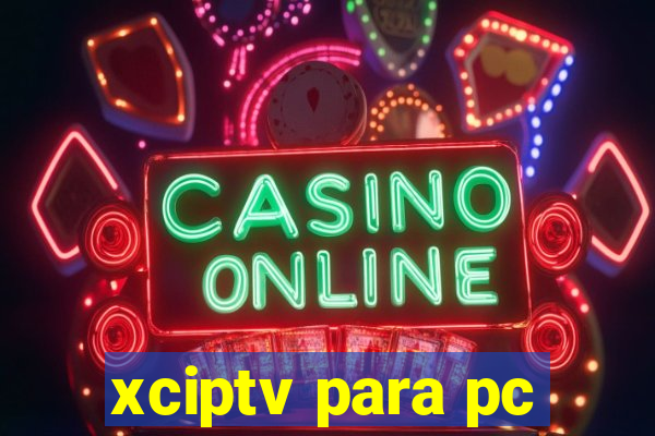 xciptv para pc