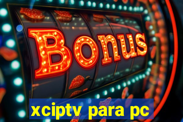 xciptv para pc