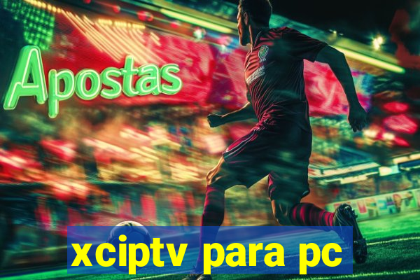 xciptv para pc