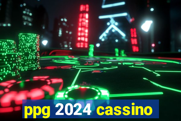 ppg 2024 cassino