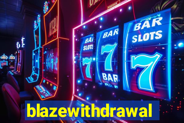 blazewithdrawal