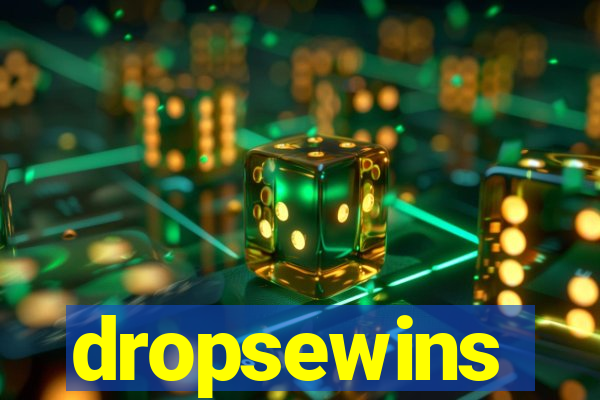 dropsewins