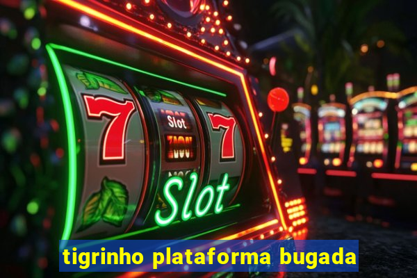 tigrinho plataforma bugada