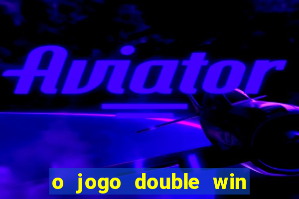 o jogo double win paga mesmo