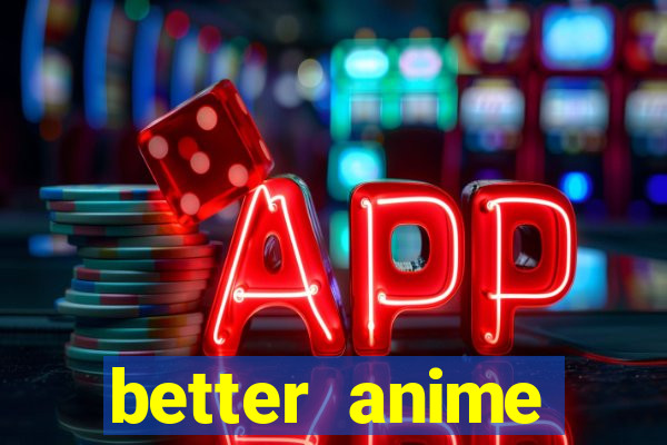 better anime download apk