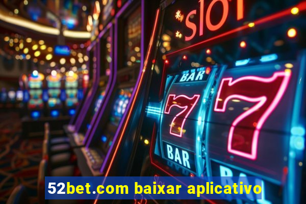 52bet.com baixar aplicativo