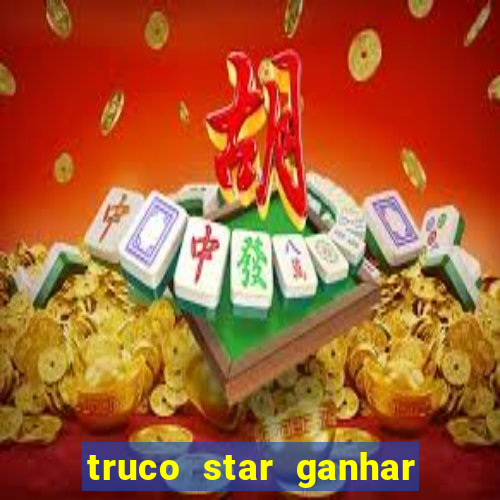 truco star ganhar dinheiro de verdade